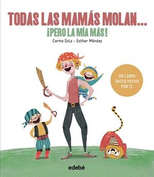 TODAS LAS MAMÁS MOLAN, ¡PERO LA MÍA MÁS! | 9788468334257 | DOLZ PEIDRÓ, CARME | Llibreria Online de Tremp