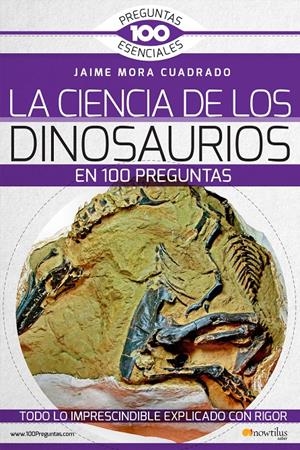 LA CIENCIA DE LOS DINOSAURIOS EN 100 PREGUNTAS | 9788499678801 | MORA CUADRADO, JAIME | Llibreria Online de Tremp