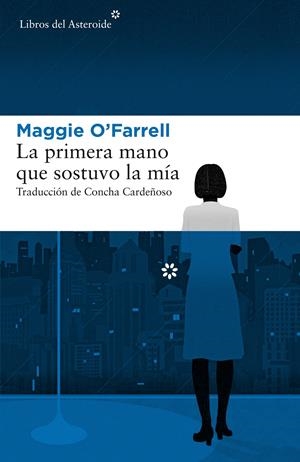 LA PRIMERA MANO QUE SOSTUVO LA MÍA | 9788417007379 | O'FARRELL, MAGGIE | Llibreria Online de Tremp