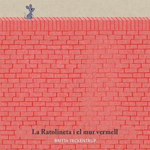 LA RATOLINETA I EL MUR VERMELL | 9788417123185 | BRITTA TECKENTRUP | Llibreria Online de Tremp