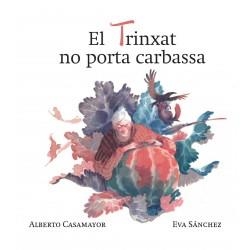 EL TRINXAT NO PORTA CARBASSA | 9788494755019 | ALBERTO CASAMAYOR/EVA SANCHEZ