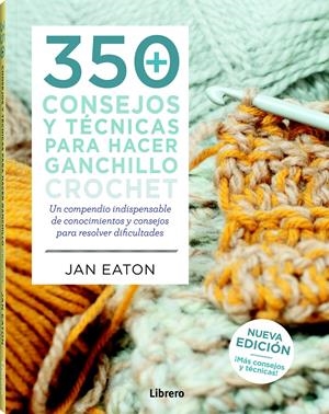 350 CONSEJOS Y TÉCNICAS PARA HACER GANCHILLO CROCH | 9789463590464 | EATONJEREMY, JEAN HARWOOD | Llibreria Online de Tremp