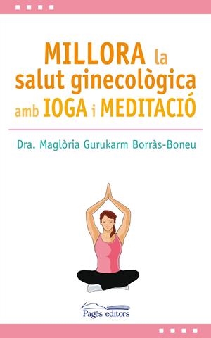 MILLORA LA SALUT GINECOLÒGICA AMB IOGA I MEDITACIÓ | 9788499759517 | GURUKARM BORRÀS-BONEU, MAGLÒRIA | Llibreria Online de Tremp
