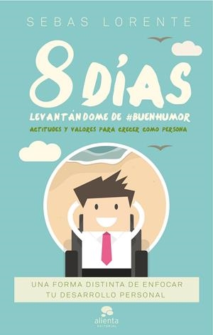 8 DÍAS LEVANTÁNDOME DE BUENHUMOR | 9788416928606 | LORENTE VALLS, SEBAS