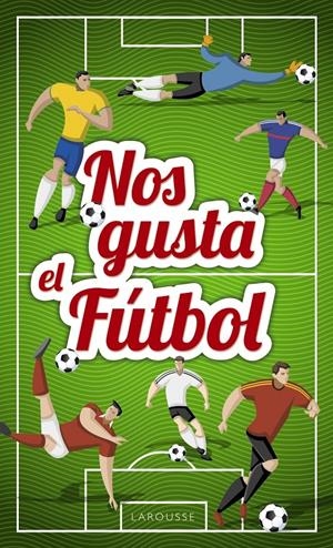 NOS GUSTA EL FÚTBOL | 9788417273026 | LAROUSSE EDITORIAL
