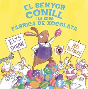 SENYOR CONILL I LA FÀBRICA DE XOCOLATA | 9788416712281 | ELYS DOLAN | Llibreria Online de Tremp
