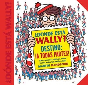 ¿DÓNDE ESTÁ WALLY? DESTINO: ¡A TODAS PARTES! (COLECCIÓN ¿DÓNDE ESTÁ WALLY?) | 9788416712663 | MARTIN HANDFORD