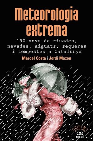 METEOROLOGIA EXTREMA. 150 ANYS DE RIUADES, NEVADES, AIGUATS, SEQUERES I TEMPESTE | 9788472461628 | COSTA VILA, MARCEL/MAZON MAZON, JORDI | Llibreria Online de Tremp
