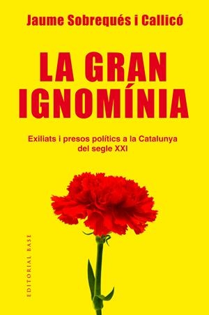 LA GRAN IGNOMÍNIA. EXILIATS I PRESOS POLÍTICS A LA CATALUNYA DEL SEGLE XXI | 9788417183639 | SOBREQUÉS I CALLICÓ, JAUME | Llibreria Online de Tremp