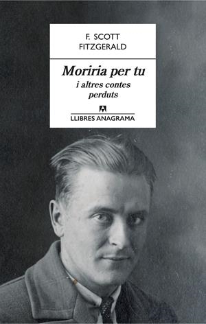 MORIRIA PER TU I ALTRES CONTES PERDUTS | 9788433915566 | FITZGERALD, F. SCOTT | Llibreria Online de Tremp