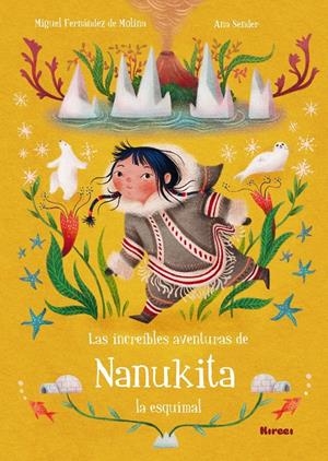 LAS INCREIBLES AVENTURAS DE NANUKITA LA ESQUIMAL | 9788494777813 | FERNANDEZ DE MOLINA, MIGUEL; SENDER, ANA | Llibreria Online de Tremp