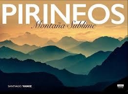 PIRINEOS. MONTAÑA SUBLIME | 9788469767085 | YANIZ ARAMENDIA, SANTIAGO | Llibreria Online de Tremp