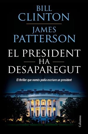 EL PRESIDENT HA DESAPAREGUT | 9788466423960 | CLINTON, BILL/PATTERSON, JAMES | Llibreria Online de Tremp