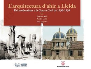 L'ARQUITECTURA D'AHIR A LLEIDA | 9788499759807 | VILÀ TORNOS, FREDERIC/GOÑI, XAVIER