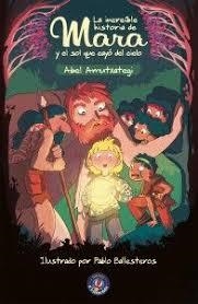 LA INCREÍBLE HISTORIA DE MARA Y EL SOL QUE CAYÓ DEL CIELO | 9788494861420 | AMUTXATEGI ORTEGA, ABEL