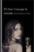 E FUM T'ENCEGA LA MIRADA | 9788494881602 | ORIOL GUILERA VALLS | Llibreria Online de Tremp