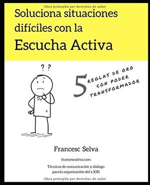 SOLUCIONA SITUACIONES DIFÍCILES CON LA ESCUCHA ACTIVA | 9788469785836 | SELVA GRAU, FRANCESC | Llibreria Online de Tremp