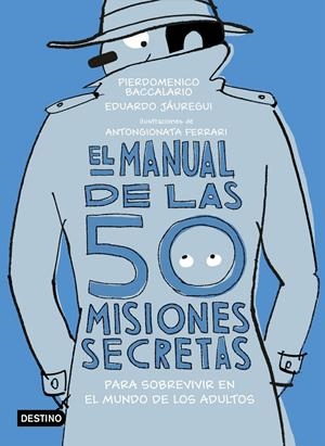 EL MANUAL DE LAS 50 MISIONES SECRETAS PARA SOBREVIVIR EN EL MUNDO DE LOS ADULTOS | 9788408194118 | BACCALARIO, PIERDOMENICO/JÁUREGUI, EDUARDO | Llibreria Online de Tremp