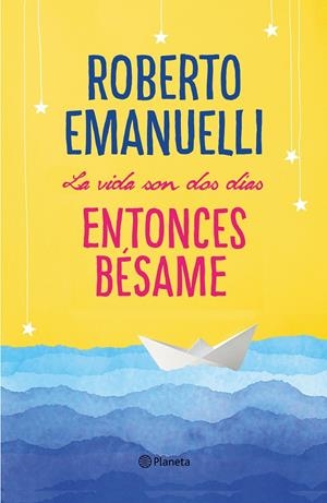 LA VIDA SON DOS DÍAS, ENTONCES BÉSAME | 9788408195634 | EMANUELLI, ROBERTO | Llibreria Online de Tremp