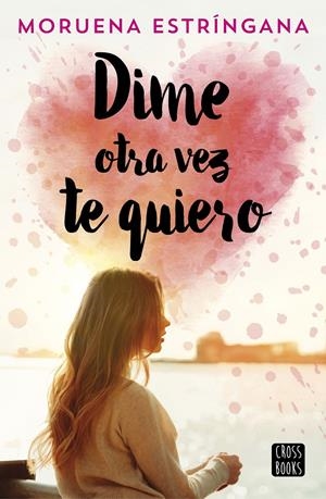 DIME OTRA VEZ TE QUIERO | 9788408194620 | ESTRÍNGANA, MORUENA | Llibreria Online de Tremp