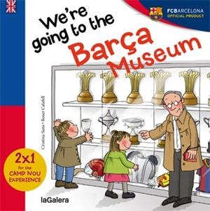 WE ARE GOING TO THE BARÇA MUSEUM | 9788424655594 | SANS MESTRE, CRISTINA