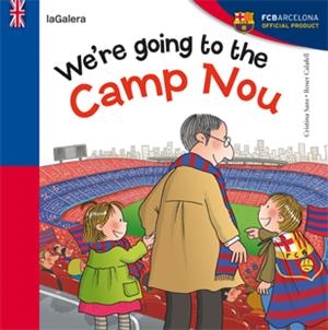 WE'RE GOING TO THE CAMP NOU | 9788424652968 | SANS MESTRE, CRISTINA