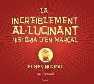 LA INCREÏBLEMENT AL-LUCINANT HISTÒRIA D?EN MARÇAL, EL NEN NORMAL | 9788494464294 | FRAGOSO, JOSÉ | Llibreria Online de Tremp