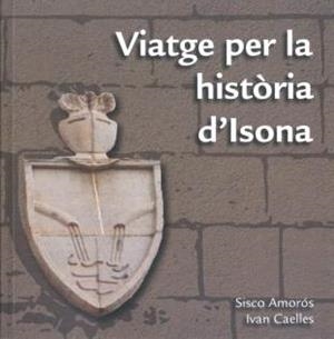 VIATGE PER LA HISTÒRIA D'ISONA | 9788409022038 | AMORÓS CAPDEVILA, FRANCESC/CAELLES ISANTA, IVAN | Llibreria Online de Tremp