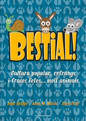 BESTIAL! | 9788490347720 | MATAS I ROS, ANNA M./ANTOJA I MAS, JOAN/ORIOL I GIRALT, JOAN | Llibreria Online de Tremp