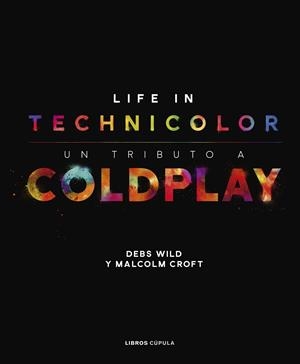 COLDPLAY. LIFE IN TECHNICOLOR | 9788448025113 | CROFT, MALCOLM/WILD, DEBS | Llibreria Online de Tremp