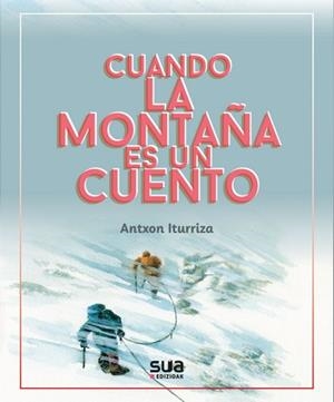 CUANDO LA MONTAÑA ES UN CUENTO | 9788482166940 | ITURRIZA, ANTXON | Llibreria Online de Tremp