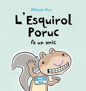 L'ESQUIROL PORUC FA UN AMIC (TAPA DURA) | 9788415206408 | WATT, MÉLANIE | Llibreria Online de Tremp