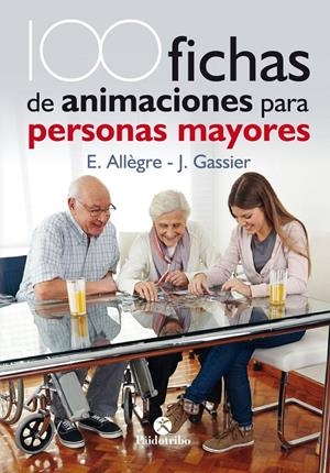 100 FICHAS DE ANIMACIONES PARA PERSONAS MAYORES | 9788499106731 | ALLÈGRE, EVELYNE/GASSIER, JACQUELINE | Llibreria Online de Tremp