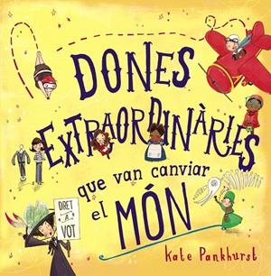DONES EXTRAORDINÀRIES QUE VAN CANVIAR EL MÓN | 9788448946357 | PANKHURST, KATE | Llibreria Online de Tremp