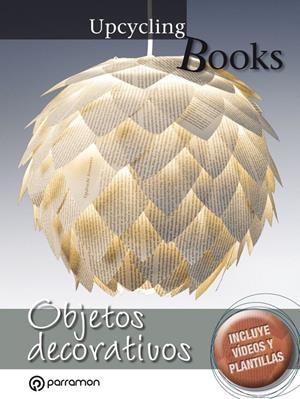 UPCYCLING BOOKS OBJETOS DECORATIVOS | 9788434210585 | EQUIPO PARRAMÓN | Llibreria Online de Tremp