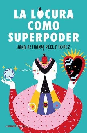 LA LOCURA COMO SUPERPODER | 9788448024260 | PÉREZ LÓPEZ, JARA | Llibreria Online de Tremp