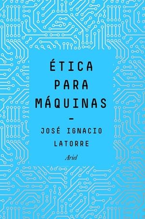 ÉTICA PARA MÁQUINAS | 9788434429659 | LATORRE SENTÍS, JOSÉ IGNACIO | Llibreria Online de Tremp