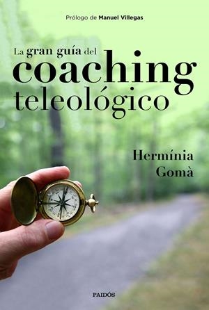 LA GRAN GUÍA DEL COACHING TELEOLÓGICO | 9788449335457 | GOMÀ QUINTILLA, HERMÍNIA | Llibreria Online de Tremp