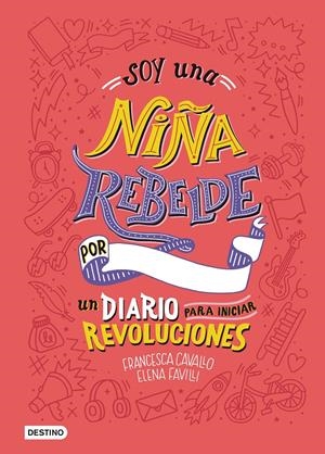 SOY UNA NIÑA REBELDE. UN DIARIO PARA INICIAR REVOLUCIONES | 9788408205463 | FAVILLI, ELENA/CAVALLO, FRANCESCA | Llibreria Online de Tremp