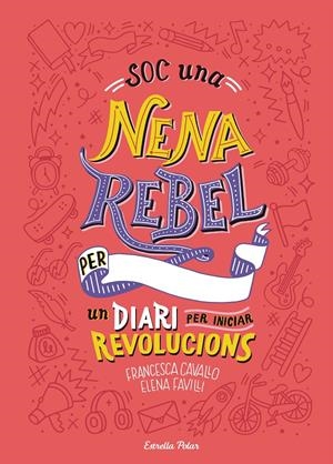SOC UNA NENA REBEL. UN DIARI PER INICIAR REVOLUCIONS | 9788491377399 | FAVILLI, ELENA/CAVALLO, FRANCESCA | Llibreria Online de Tremp