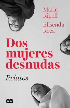 DOS MUJERES DESNUDAS. RELATOS | 9788491293583 | RIPOLL, MARIA; ROCA, ELISENDA | Llibreria Online de Tremp
