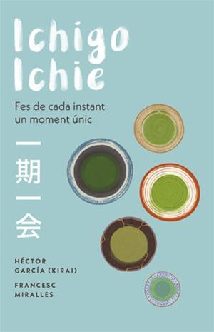 ICHIGO-ICHIE: FES DE CADA INSTANT UN MOMENT ÚNIC | 9788441232020 | MIRALLES, FRANCESC; GARCÍA, HÉCTOR