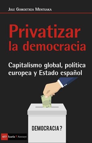 PRIVATIZAR LA DEMOCRACIA | 9788498888249 | GOIKOETXEA MENTXAKA, JULE | Llibreria Online de Tremp