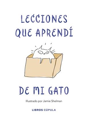 LECCIONES DE VIDA QUE APRENDÍ DE MI GATO | 9788448025359 | SHELMAN, JAMIE | Llibreria Online de Tremp
