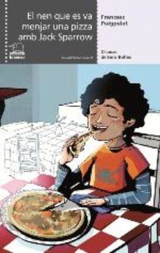 EL NEN QUE ES VA MENJAR UNA PIZZA AMB JACK SPARROW | 9788490264799 | PUIGPELAT I VALLS, FRANCESC | Llibreria Online de Tremp