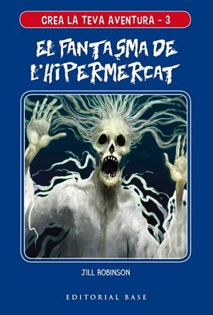 CREA LA TEVA AVENTURA 3. EL FANTASMA DE L'HIPERMERCAT | 9788417759117 | ROBINSON, JILL | Llibreria Online de Tremp