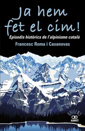 JA HEM FET EL CIM! EPISODIS HISTÒRICS DE L'ALPINISME CATAL?À | 9788472461697 | ROMA CASANOVAS, FRANCESC | Llibreria Online de Tremp