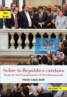 SOBRE LA REPÚBLICA CATALANA | 9788494986000 | LÓPEZ BOFILL, HÈCTOR | Llibreria Online de Tremp