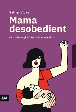 MAMA DESOBEDIENT | 9788416915873 | VIVAS I ESTEVE, ESTHER | Llibreria Online de Tremp