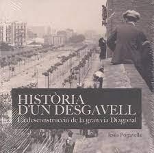 HISTÒRIA D'UN DESGAVELL. LA DECONSTRUCCIÓDE LA GRAN VIA DIAGONAL | 9788491562115 | PORTABELLA ISIDORO, JESÚS | Llibreria Online de Tremp